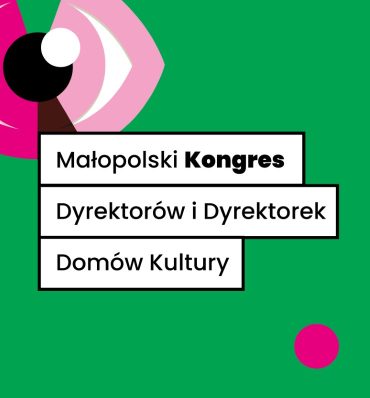 Małopolski Kongres Dyrektorów i Dyrektorek Domów Kultury