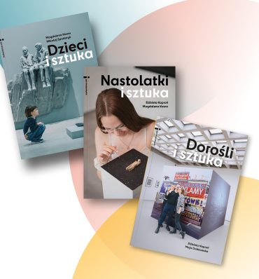 Pakiet: <em>Dzieci i Sztuka</em>, <em>Nastolatki i Sztuka</em>, <em>Dorośli i Sztuka</em>