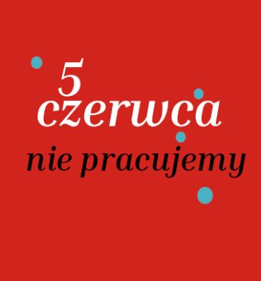 5 czerwca nie pracujemy