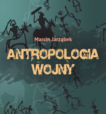 Marcin Jarząbek - "Antropologia wojny"