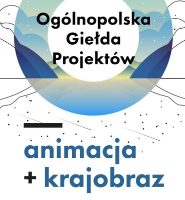 Ogólnopolska Giełda Projektów "animacja + krajobraz"