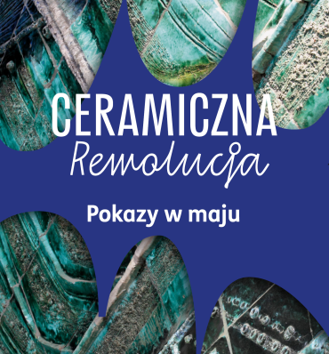 „Ceramiczna rewolucja” – harmonogram pokazów w maju
