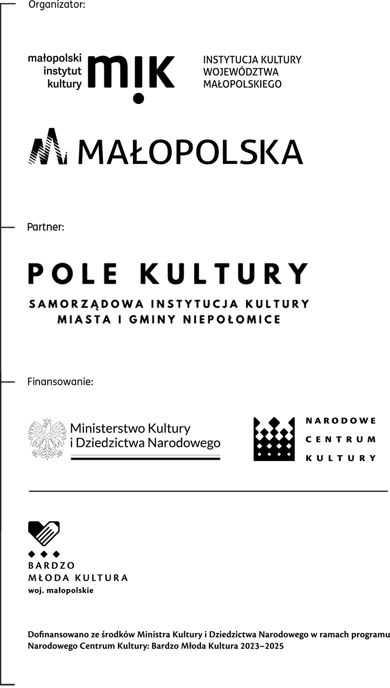 Organizator: MIK, Partner: Pole Kultury, Finansowanie: Ministerstwo Kultury i Dziedzictwa Narodowego, Narodowe Centrum Kultury | Bardzo Młoda Kultura woj. małopolskie. Dofinansowano ze środków Ministra Kultury i Dziedzictwa Narodowego w ramach programu Narodowego Centrum Kultury: Bardzo Młoda Kultura 2023–2025