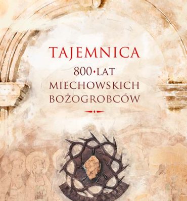 Strażnicy Wielkanocy – skarby bożogrobców z Miechowa